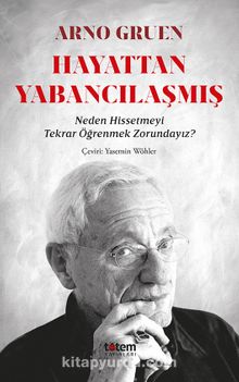 Hayattan Yabancılaşmış & Neden Hissetmeyi Tekrar Öğrenmek Zorundayız? kitap kapağı