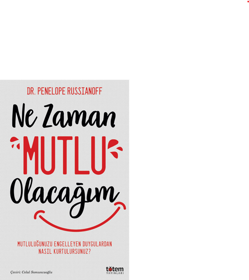 Ne Zaman Mutlu Olacağım / Mutluluğu Engelleyen Duygulardan Nasıl Kurtulursunuz? kitap kapağı