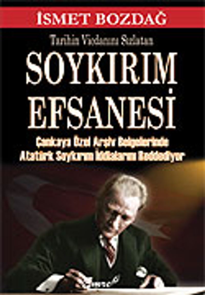 Tarihin Vicdanını Sızlatan Soykırım Efsanesi / Çankaya Özel Arşiv Belgelerinde Atatürk Soykırım İddialarını Reddediyor kitap kapağı