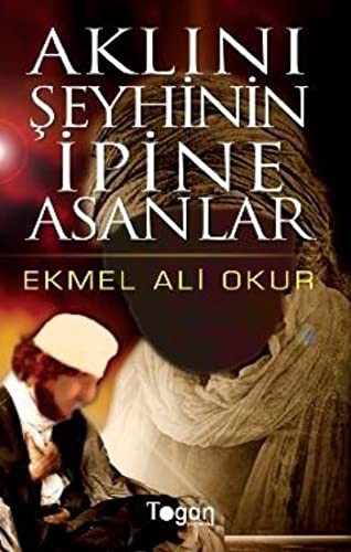 Aklını Şeyhinin İpine Asanlar kitap kapağı