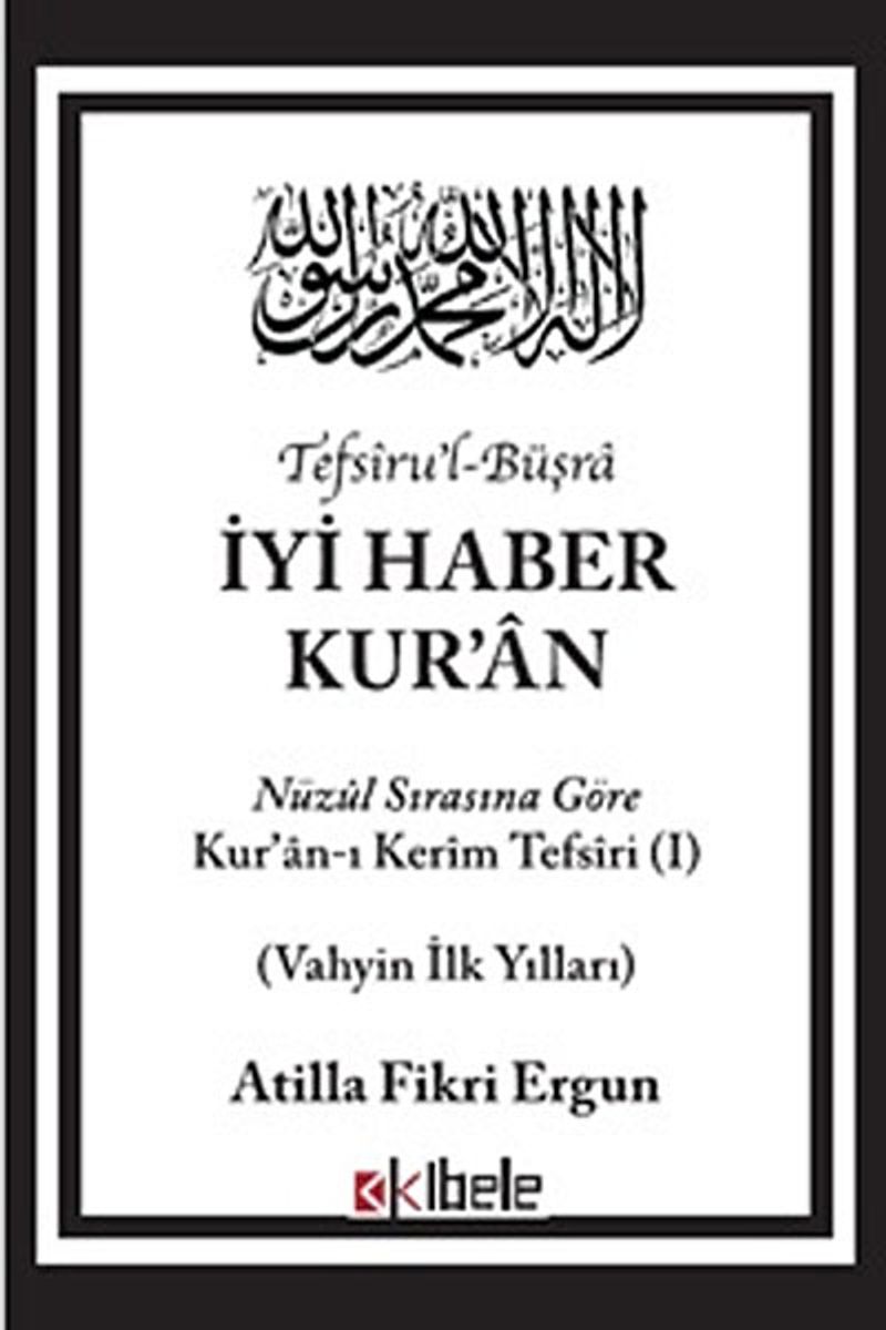İyi Haber Kur'an Nuzul Sırasına Göre Kuran-ı Kerim Tefsiri - Vahyin İlk Yılları kitap kapağı