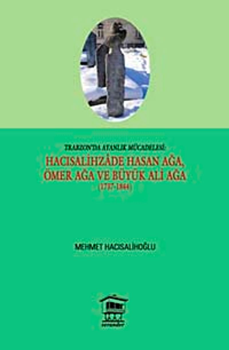 Trabzon'da Ayanlık Mücadelesi: Hacısalihzade Hasan Ağa, Ömer Ağa ve Büyük Ali Ağa (1737-1844) kitap kapağı