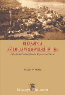 Of Kazası’nda Dinî Yapılar ve Görevlileri (1691-1833) & Of’un İskan Tarihine Hurufat Kayıtları’nın Katkısı kitap kapağı