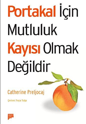 Portakal için Mutluluk Kayısı Olmak Değildir kitap kapağı