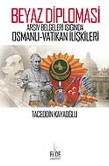 Beyaz Diplomasi / Arşiv Belgeleri Işığında Osmanlı Vatikan İlişkileri 7-F-23 kitap kapağı
