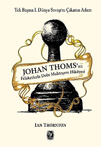 Johan Thoms'un Felaketlerle Dolu Muhteşem Hikayesi Tek Başına I.Dünya Savaşı'nı Çıkaran Adam kitap kapağı