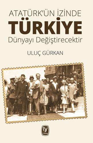 Atatürk’ün İzinde Türkiye Dünyayı Değiştirecektir kitap kapağı