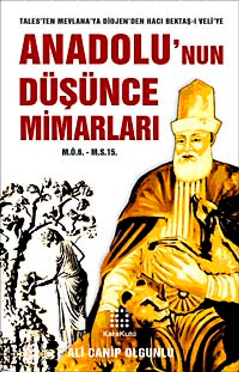 Anadolu'nun Düşünce Mimarları (M.Ö.6. - M.S.15.) Tales'ten Mevlana'ya Diojen'den Hacı Bektaş-ı Veli'ye kitap kapağı