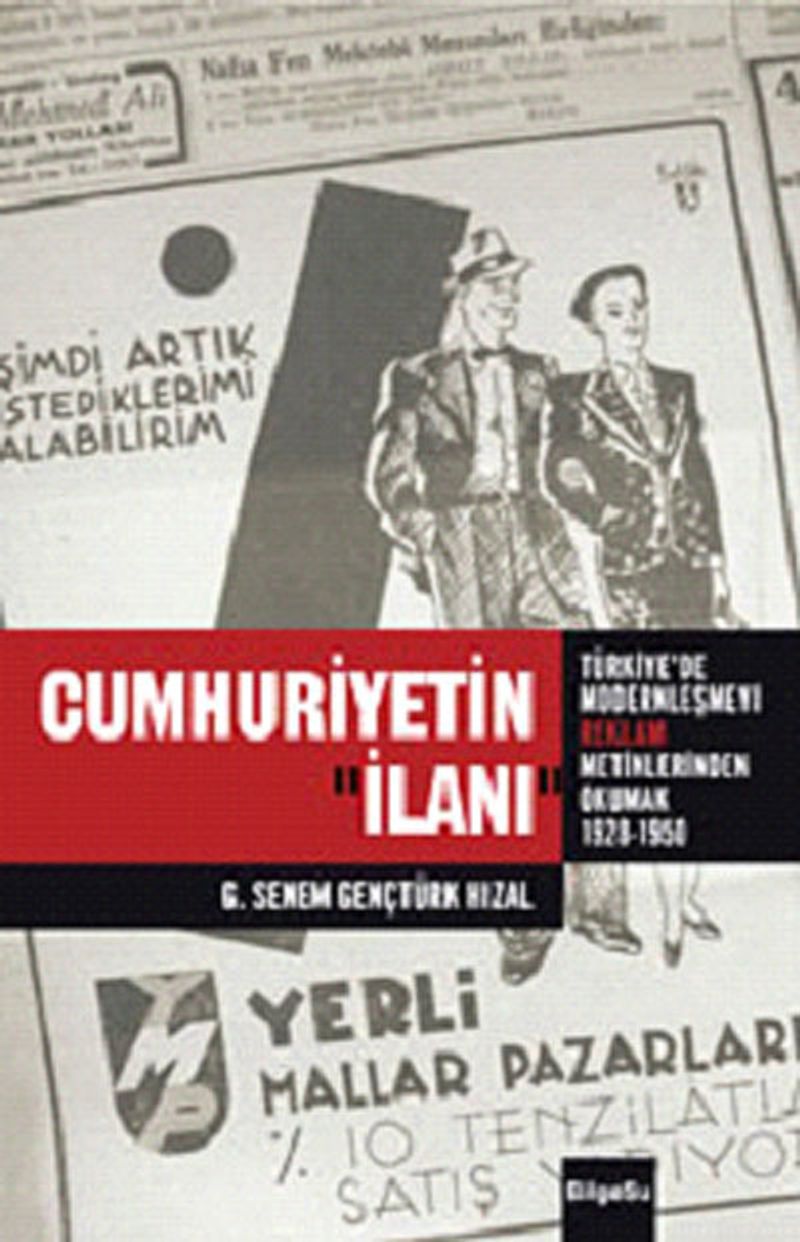 Cumhuriyetin İlanı Türkiye'de Modernleşmeyi Reklam Metinlerinde Okumak (1926-1950) kitap kapağı
