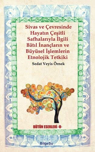 Sivas ve Çevresinde Hayatın Çeşitli Safhalarıyla İlgili Batıl İnançların ve Büyüsel İşlemlerin Etnolojik Tetkiki kitap kapağı