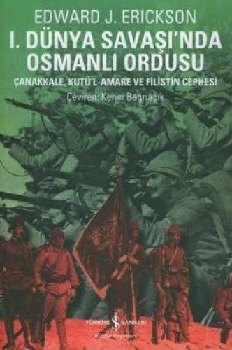 I. Dünya Savaşında Osmanlı Ordusu Çanakkale, Kutü'l-amare, Gazze ve Megiddo Muharebeleri kitap kapağı