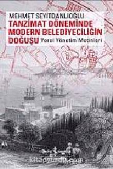 Tanzimat Döneminde Modern Belediyeciliğin Doğuşu & Yerel Yönetim Metinleri kitap kapağı