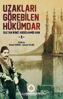 Uzakları Görebilen Hükümdar / Sultan İkinci Abdülhamid Han -1 kitap kapağı