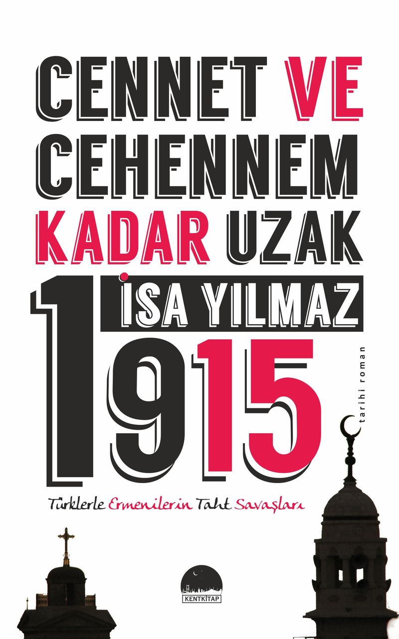 Cennet ve Cehennem Kadar Uzak 1915 Türklerle Ermenilerin Taht Savaşları kitap kapağı