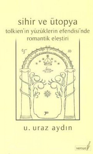 Sihir ve Ütopya Tolkien'in Yüzüklerin Efendisi'nde Romantik Eleştiri kitap kapağı