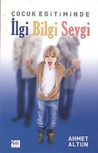 Çocuk Eğitiminde İlgi Bilgi Sevgi kitap kapağı