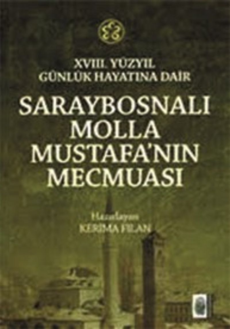 18. Yüzyıl Günlük Hayatına Dair Saraybosnalı Molla Mustafa'nın Mecmuası kitap kapağı