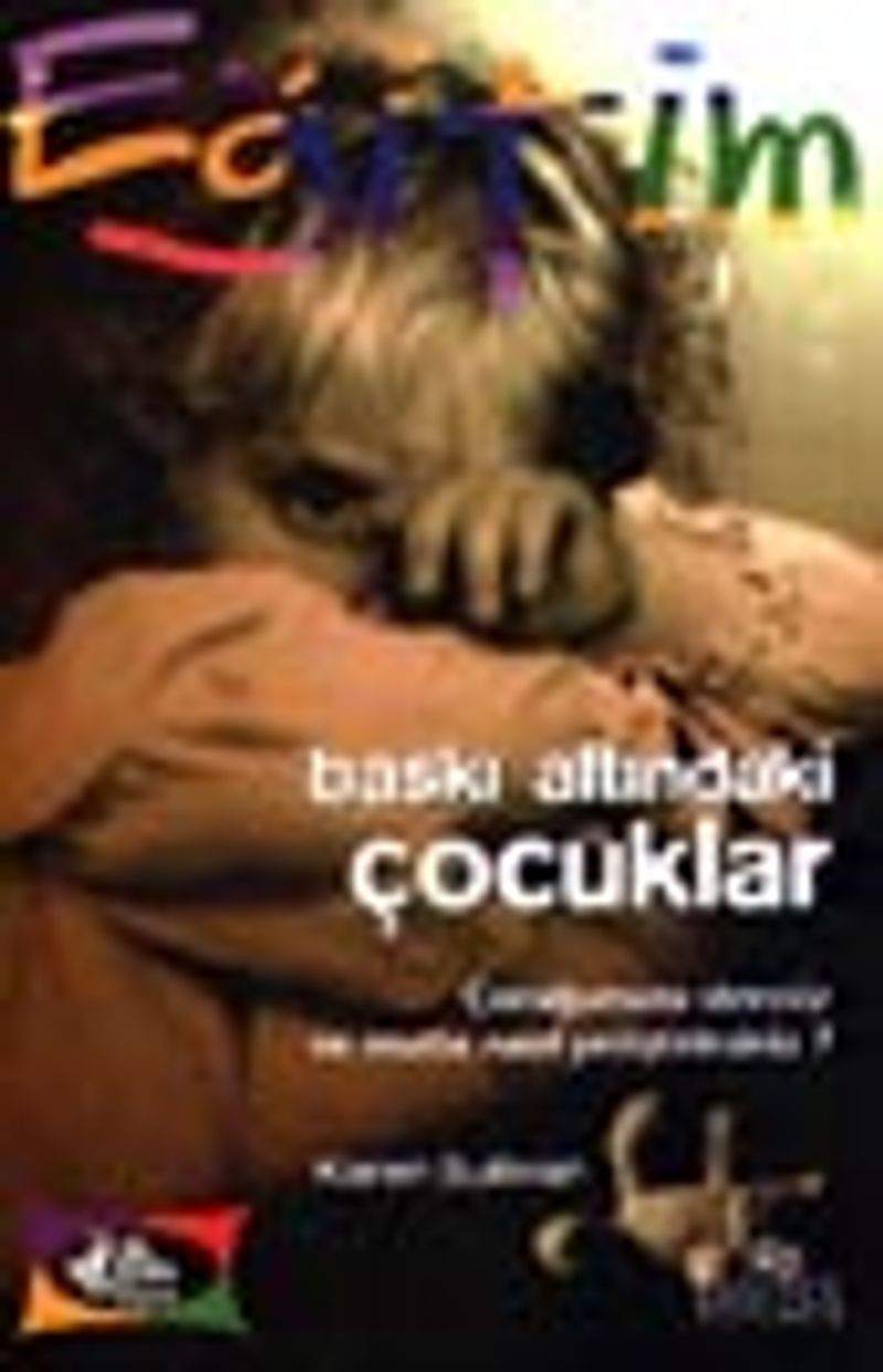Baskı Altındaki Çocuklar Çocuğunuzu Stressiz ve Mutlu Nasıl Yetiştirirsiniz? kitap kapağı