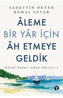 Aleme Bir Yar İçin Âh Etmeye Geldik kitap kapağı