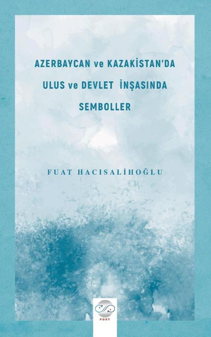 Azerbaycan ve Kazakistan'da Ulus ve Devlet İnşasında Semboller kitap kapağı