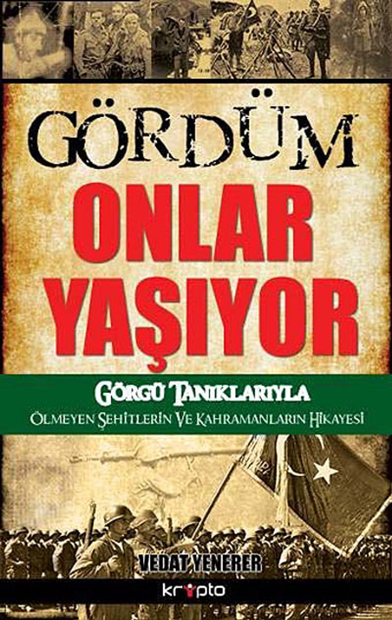 Gördüm Onlar Yaşıyor Görgü Tanıklarıyla Ölmeyen Şehitlerin ve Kahramanların Hikayesi kitap kapağı
