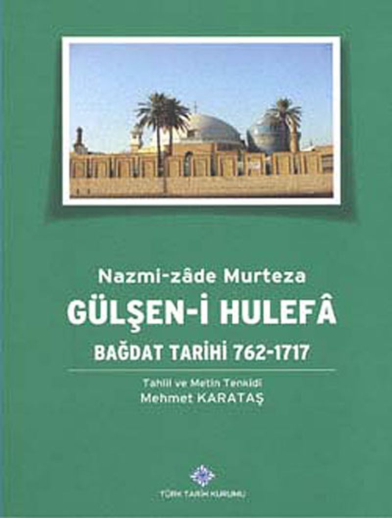 Gülşen-i Hulefa: Bağdat Tarihi 762-1717 / 13-Z-182 kitap kapağı
