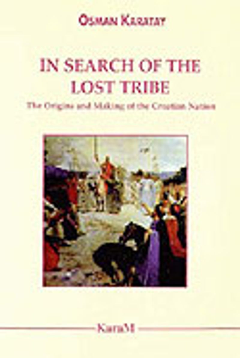 In Search Of The Lost Tribe: The Origins and Making of the Croatian Nation kitap kapağı