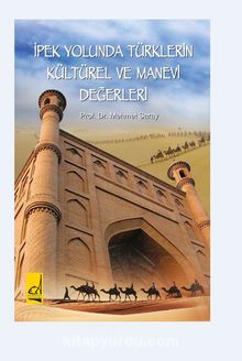 İpek Yolunda Türklerin Kültürel Ve Manevi Değerleri kitap kapağı
