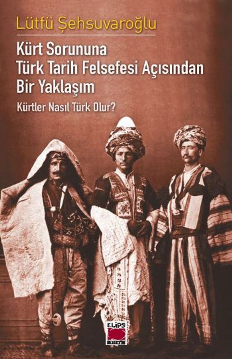 Kürt Sorununa Türk Tarih Felsefesi Açısından Bir Yaklaşım - Kürtler Nasıl Türk Olur? kitap kapağı