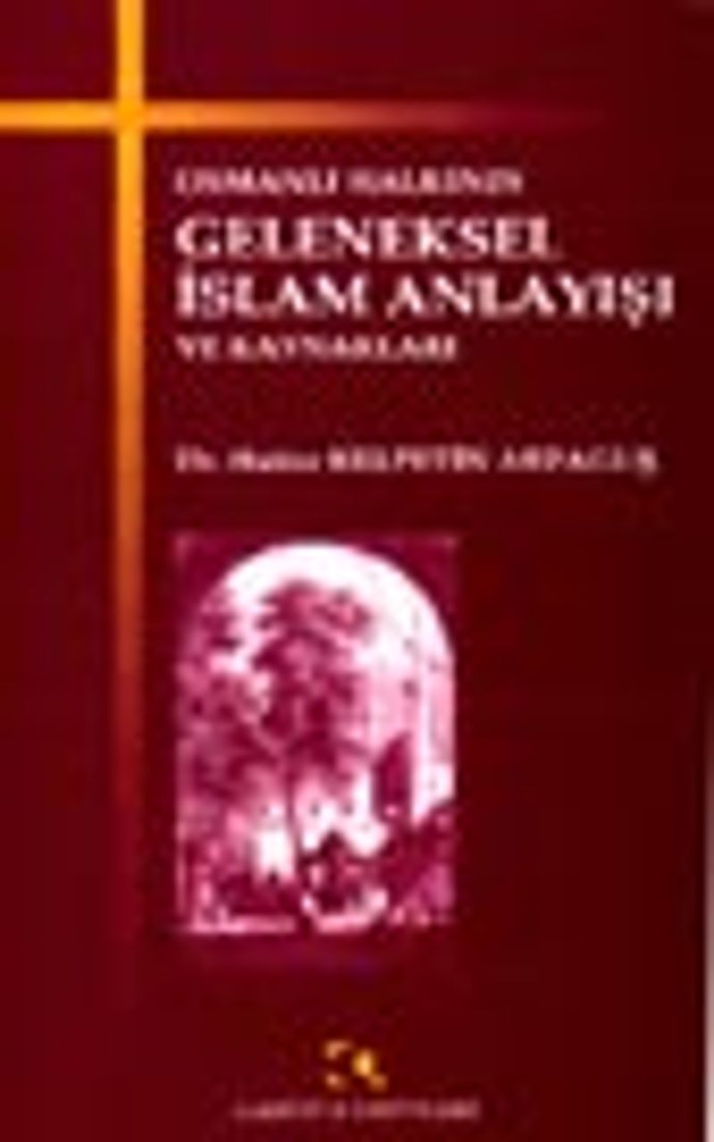 Osmanlı Halkının Geleneksel İslam Anlayışı ve Kaynakları kitap kapağı