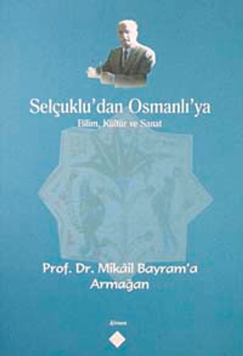 Selçuklu'dan Osmanlı'ya Bilim, Kültür ve Sanat Prof. Dr. Mikail Bayram'a Armağan / 39-D-42 kitap kapağı