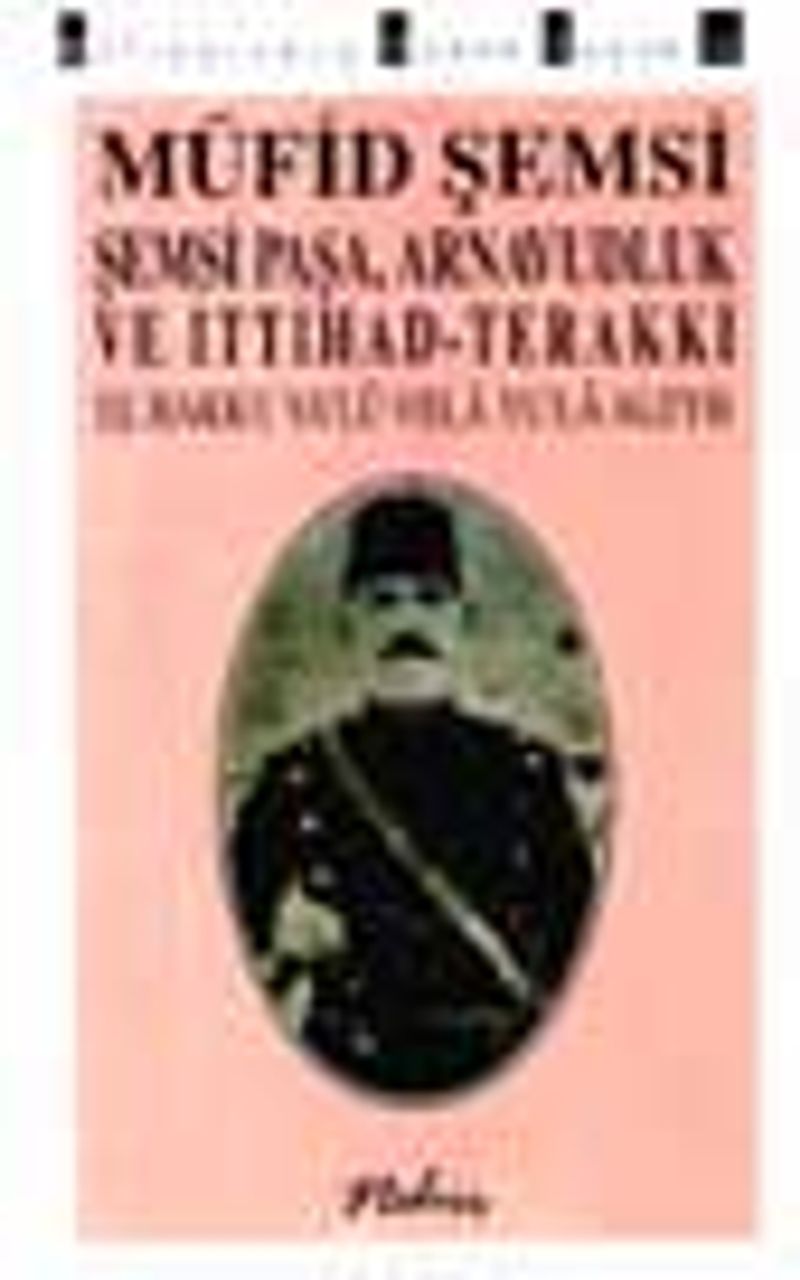 Şemsi Paşa, Arnavudluk ve İttihad-Terakki (El - Hakku Ya'lu Vela Yu'la Aleyh) / 8-I-18 kitap kapağı