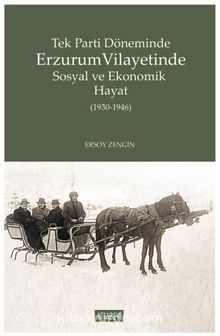 Tek Parti Döneminde Erzurum Vilayetinde Sosyal ve Ekonomik Hayat (1930-1946) kitap kapağı